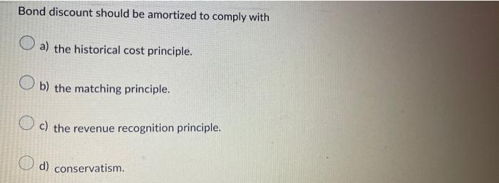 Bond discount should be amortized to comply with